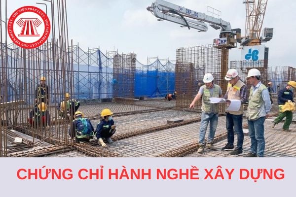 Chứng chỉ hành nghề xây dựng có mấy hạng? Có hiệu lực bao nhiêu năm khi cấp lần đầu?