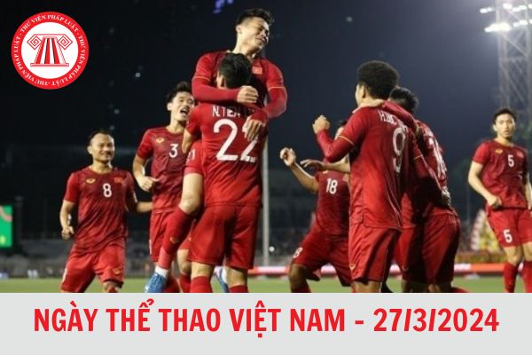 Ngày Thể thao Việt Nam là ngày nào, thứ mấy? Ngày 27 tháng 3 năm 2024 là ngày bao nhiêu âm?