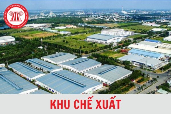 Khu chế xuất là gì? Khu chế xuất có được coi là khu vực hải quan riêng hay không?