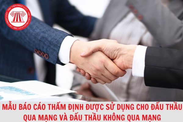 Mẫu báo cáo thẩm định được sử dụng cho đấu thầu qua mạng và không qua mạng theo Thông tư 107?