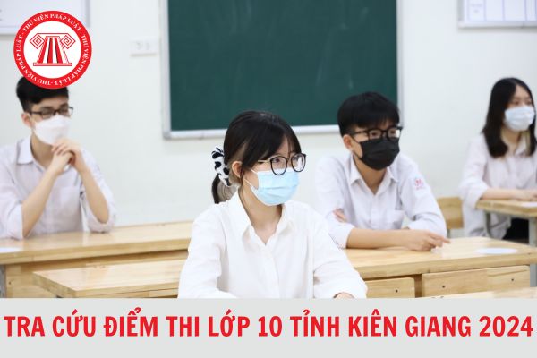 Tra cứu điểm thi vào lớp 10 tỉnh Kiên Giang năm 2024-2025 nhanh nhất?