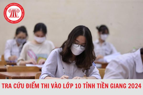Tra cứu điểm thi vào lớp 10 tỉnh Tiền Giang năm 2024-2025 đơn giản, nhanh nhất?