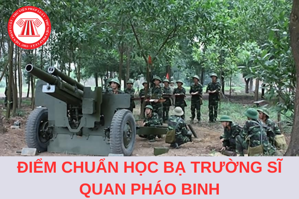 Điểm chuẩn học bạ trường Sĩ quan Pháo binh năm 2024 là bao nhiêu?