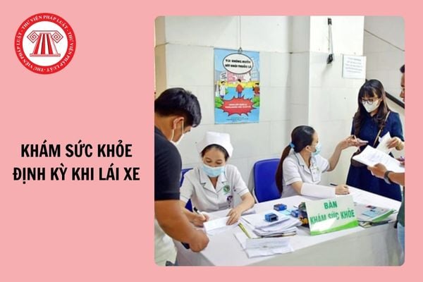 Đối tượng nào phải thực hiện khám sức khỏe định kỳ khi lái xe?