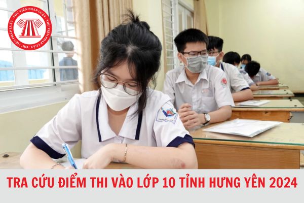 Tra cứu điểm thi tuyển sinh lớp 10 tỉnh Hưng Yên năm học 2024-2025 nhanh nhất?