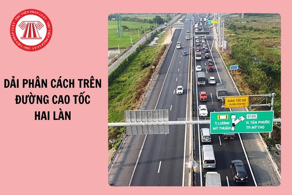 Đường cao tốc hai làn thì có bắt buộc phải có dải phân cách hay không?