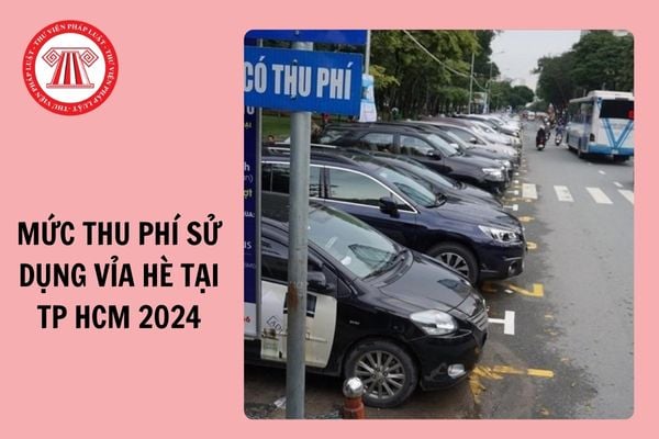 Từ 01/01/2024, mức thu phí sử dụng vỉa hè tại TP Hồ Chí Minh là bao nhiêu?