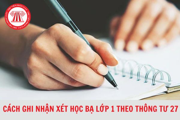 Hướng dẫn cách ghi nhận xét học bạ lớp 1 theo Thông tư 27 chi tiết?