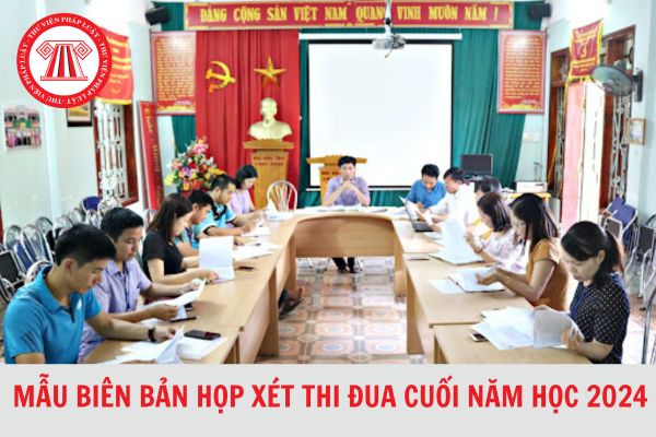 Mẫu Biên bản họp xét thi đua cuối năm học 2024 dành cho giáo viên mới nhất?