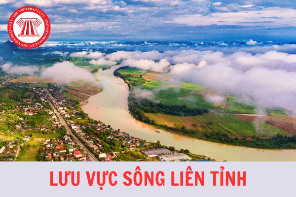 Lưu vực sông liên tỉnh là gì? Danh mục lưu vực sông liên tỉnh phải lập quy hoạch từ 1/7/2024?