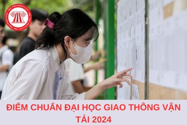 Điểm chuẩn trường Đại học Giao thông vận tải 2024 lấy bao nhiêu điểm?