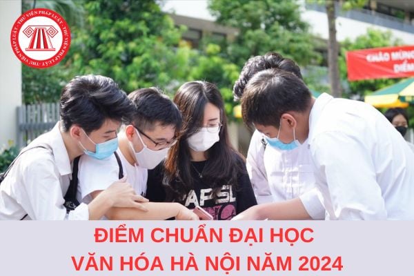 Đã có điểm chuẩn Trường Đại học Văn hóa Hà Nội năm 2024?