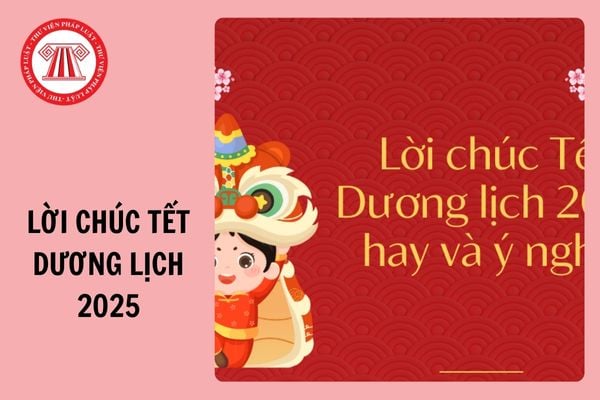 Lời chúc Tết Dương lịch 2025 cho gia đình, bạn bè, người yêu, sếp, đồng nghiệp ý nghĩa?