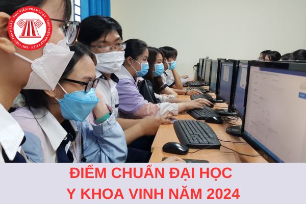 Điểm chuẩn trường Đại học Y Khoa Vinh 2024 lấy bao nhiêu điểm?