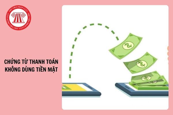 Từ 1/7/2025, hàng hóa, dịch vụ dưới 20 triệu phải có chứng từ thanh toán không dùng tiền mặt?