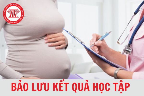 Sinh viên có thai được phép tạm dừng học tập và bảo lưu kết quả học tập không?