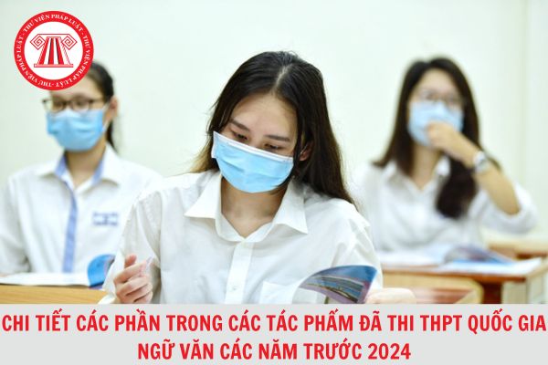 Tổng hợp các tác phẩm đã thi THPT Quốc gia môn Ngữ Văn các năm trước 2024?