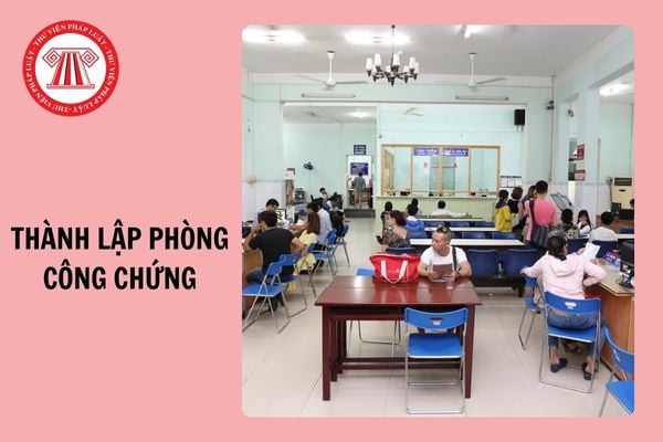 Hướng dẫn chi tiết thủ tục thành lập phòng công chứng mới nhất 2024?