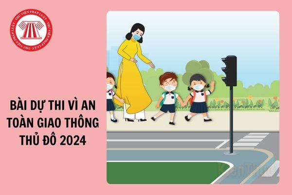 Tổng hợp Mẫu Bài dự thi Vì an toàn giao thông thủ đô 2024 hay nhất?