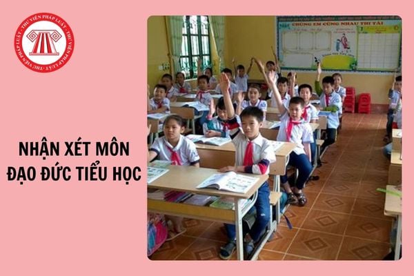 Mẫu nhận xét môn Đạo đức Tiểu học giữa kì 1 theo Thông tư 27 mới nhất 2024?