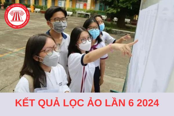 Kết quả lọc ảo lần 6 2024 của nguyện vọng xét tuyển đại học khi nào có?