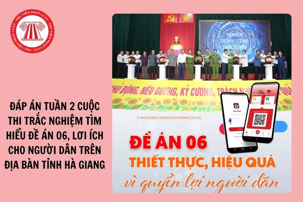 Đáp án Tuần 2 Cuộc thi trắc nghiệm Tìm hiểu Đề án 06, lợi ích cho người dân trên địa bàn tỉnh Hà Giang 2024?