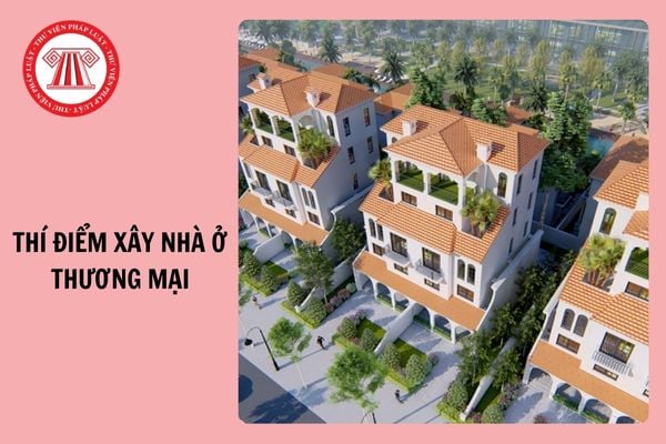 Thí điểm xây nhà ở thương mại thông qua nhận chuyển nhượng quyền sử dụng đất từ 1/4/2025?