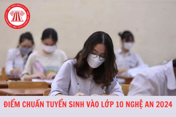 Điểm chuẩn tuyển sinh lớp 10 tỉnh Nghệ An năm học 2024-2025 chi tiết, chuẩn xác?