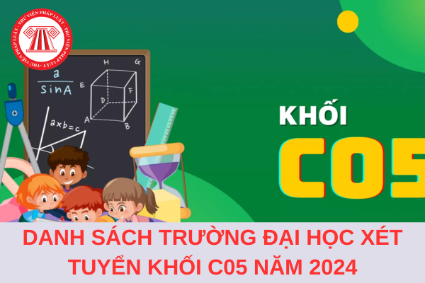 Danh sách trường đại học xét tuyển khối C05 năm 2024 mới nhất?