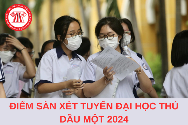 Điểm sàn xét tuyển Đại học Thủ Dầu Một năm 2024 là bao nhiêu?