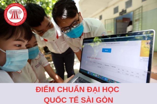 Điểm chuẩn Đại học Quốc tế Sài Gòn 2024 lấy bao nhiêu điểm?