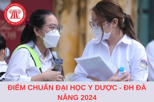 Điểm chuẩn trường Y Dược - Đại học Đà Nẵng 2024 lấy bao nhiêu điểm?