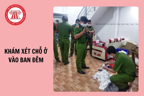 Trong trường hợp cấp bách, lực lượng chức năng được phép khám xét chỗ ở vào ban đêm không?