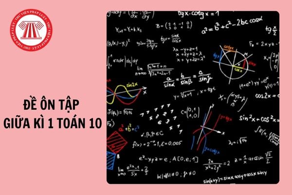 Trọn bộ Đề ôn tập giữa kì 1 Toán 10 năm học 2024 - 2025 có đáp án chi tiết?