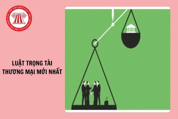 Luật Trọng tài thương mại mới nhất 2024 là luật nào? Văn bản hướng dẫn Luật Trọng tài thương mại?