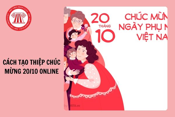 Cách tạo thiệp chúc mừng 20/10 online đơn giản, nhanh nhất?