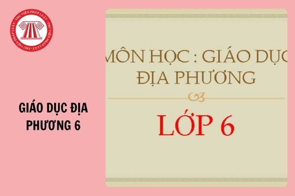 Bộ đề ôn tập học kì 1 Giáo dục địa phương 6 năm học 2024 - 2025 có đáp án?