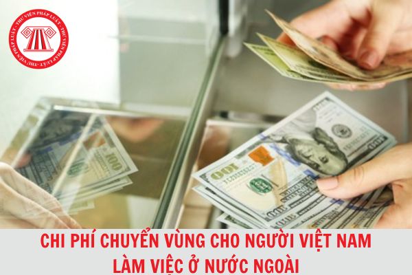 Chi phí chuyển vùng cho người Việt Nam làm việc ở nước ngoài có được tính vào chi phí được trừ khi tính thuế TNDN không?