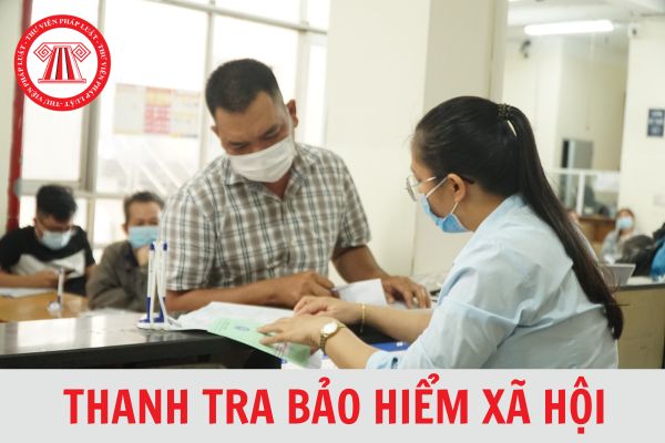 Thanh tra bảo hiểm xã hội là gì? Thời gian tiến hành thanh tra bảo hiểm xã hội là bao lâu?