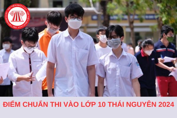 Điểm chuẩn vào lớp 10 tỉnh Thái Nguyên năm học 2024-2025 cập nhật mới nhất?