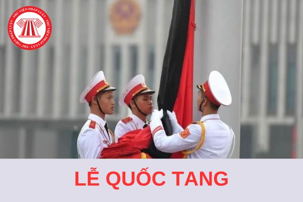 Lễ Quốc tang diễn ra mấy ngày? Nơi an táng Lễ Quốc tang là ở đâu?