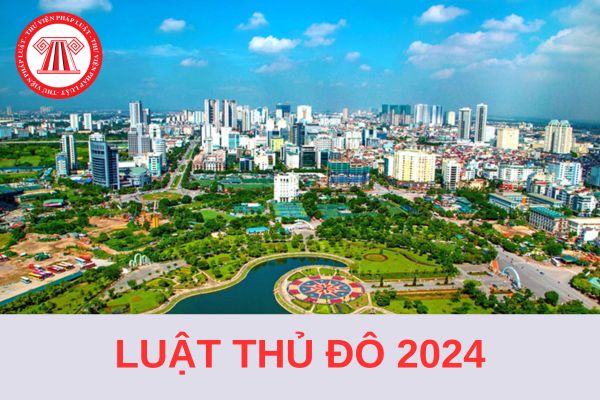 Ban hành Luật Thủ đô mới nhất 2024 có hiệu lực từ 01/01/2025?