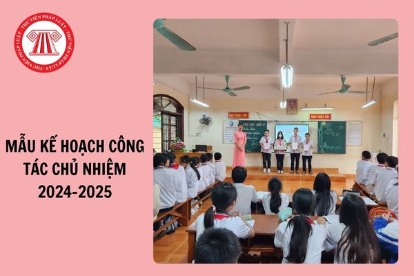 Tải Mẫu kế hoạch công tác chủ nhiệm năm học 2024 - 2025 của giáo viên THCS?