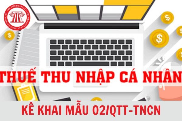 Hướng dẫn kê khai Mẫu 02/QTT-TNCN tờ khai quyết toán thuế TNCN theo Thông tư 80? 