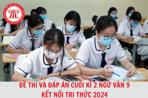 Bộ đề thi và đáp án cuối kì 2 Ngữ văn 9 Kết nối tri thức 2024 kèm file tải về?