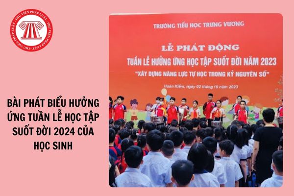 Bài phát biểu hưởng ứng tuần lễ Học tập suốt đời của học sinh 2024 ngắn gọn?