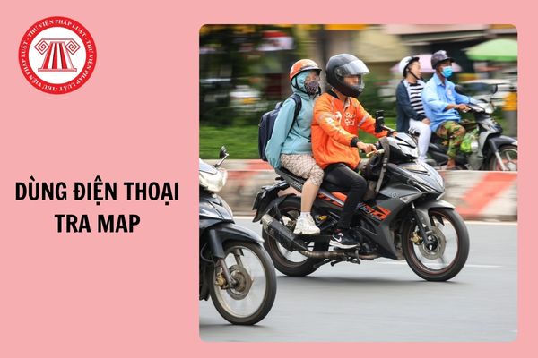 Đề xuất: Xe ôm công nghệ dùng điện thoại tra Map (bản đồ) có thể không bị phạt?