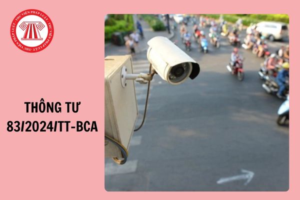 Đã có Thông tư 83/2024/TT-BCA quy định về xây dựng, quản lý, vận hành, khai thác và sử dụng hệ thống giám sát bảo đảm an ninh, trật tự, ATGT đường bộ?