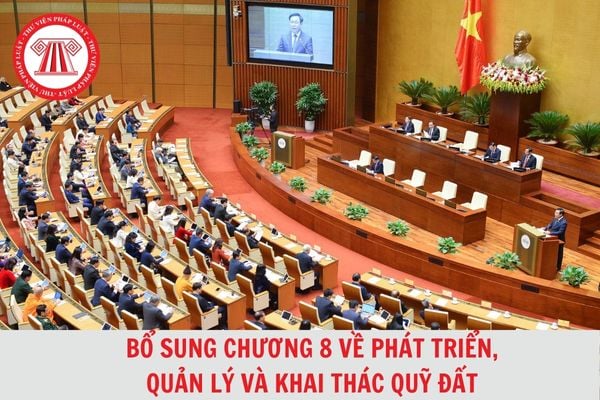 Luật Đất đai 2024 đã bổ sung Chương 8 về “phát triển, quản lý và khai thác quỹ đất”?