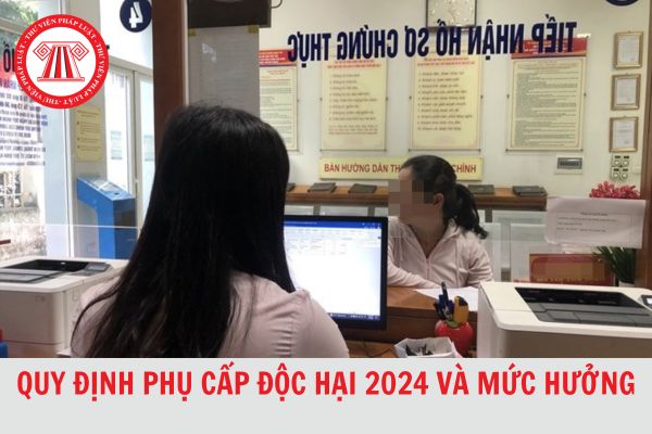 Quy định về phụ cấp độc hại 2024 và mức hưởng?